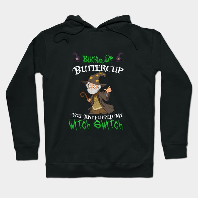 Buckle Up Buttercup You Just Flipped My Witch Switch Hoodie by kevenwal